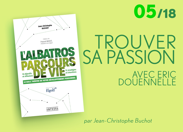 Le golf au service de votre développement personnel : Trouver sa passion avec Eric Douennelle